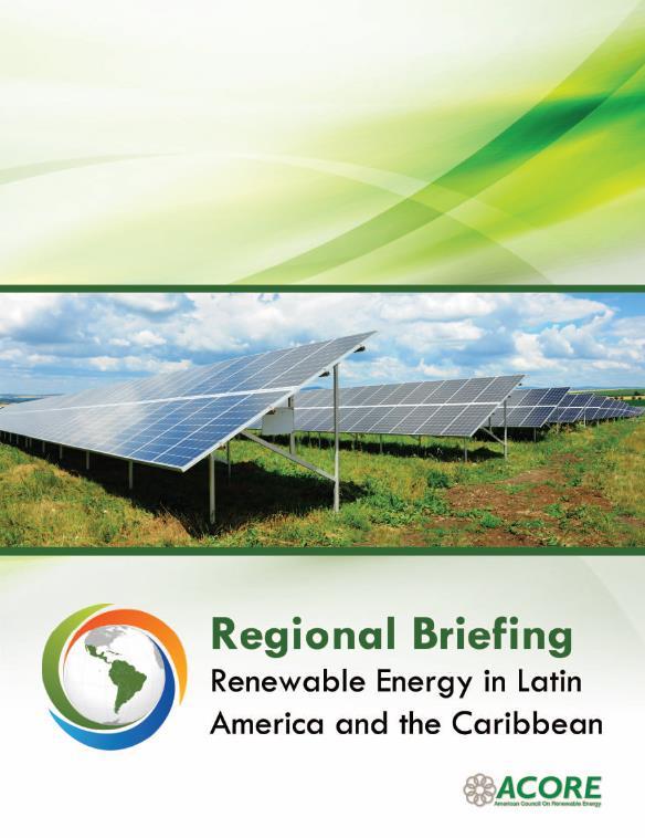 New Regional Briefing: Renewable Energy in Latin America and the Caribbean Provides insight and recommendations about entering the Latin American and Caribbean renewable energy markets from