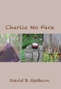 CHARLIE NO FACE (Savant 2011) by David B. Seaburn Fiction: Historical, Dramatic, Coming-of-Age - 270 pp.