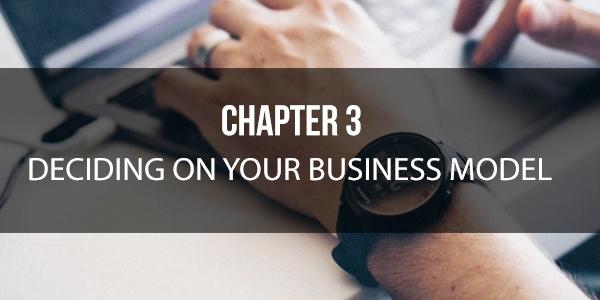 Chapter 3 Deciding on Your Business Model Before you get started, it is essential for you to understand that there is a difference between working on a personal project and building a business.