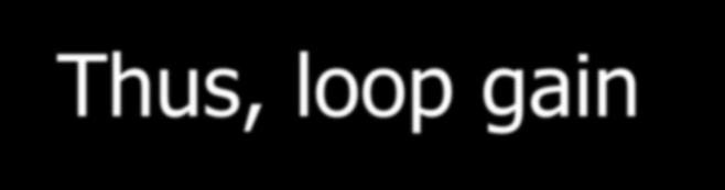 The reason why the loop gain reduces to unity : 1. Initially tungsten lamp has low resistance; giving low negative feedback. 2. Thus, loop gain Aβ is greater than unity. 3.