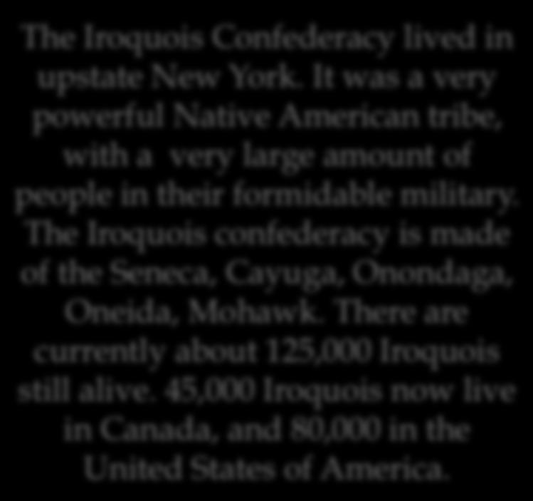 The Iroquois confederacy is made of the Seneca, Cayuga, Onondaga, Oneida,