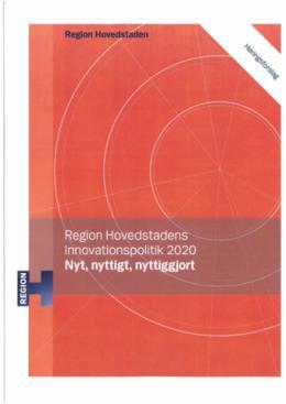 Innovation Policy for the Capital Region of Denmark Launched in December 2012 Nyt, Nyttigt og Nyttiggjort New, Usable and Implemented