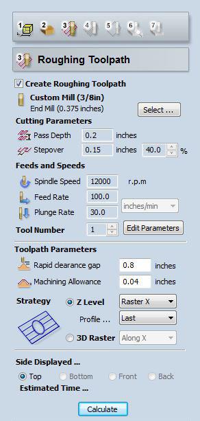 IMPORTANT NOTE: Roughing Toolpath uses an END MILL type drill bit. 2. Cutting Parameters: Use the following settings Pass Depth: 0.2 inches Stepover: 0.15 inches 40.0%. 3.