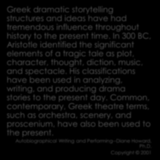Greek dramatic storytelling structures and ideas have had tremendous influence throughout history to the present time.
