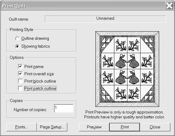 Printing: First, put the quilt on the Quilt Worktable picture of the whole quilt 1. File menu Print Quilt (you ll get a dialog box) 2.