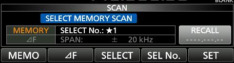 5. SCANS Memory scan Select Memory scan operation 1. Select the Memory mode. 2. Display the SCAN screen. MENU» SCAN 3. Touch [MEMO] for 1 second.