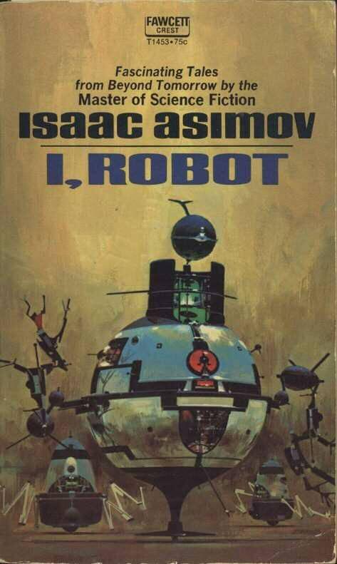Isaac Asimov's Three Laws of Robotics (1942) 1: A