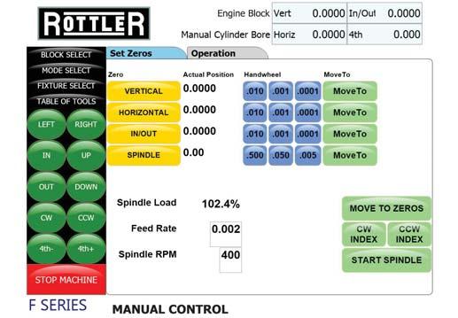 MACHINE OPERATIONS AUTOMATIC & MANUAL CONTROLS Automatic CNC Touch Screen Programming Rottler's Touch Screen CNC Control uses Direct Motion Control Technology with the latest Windows Operating System.