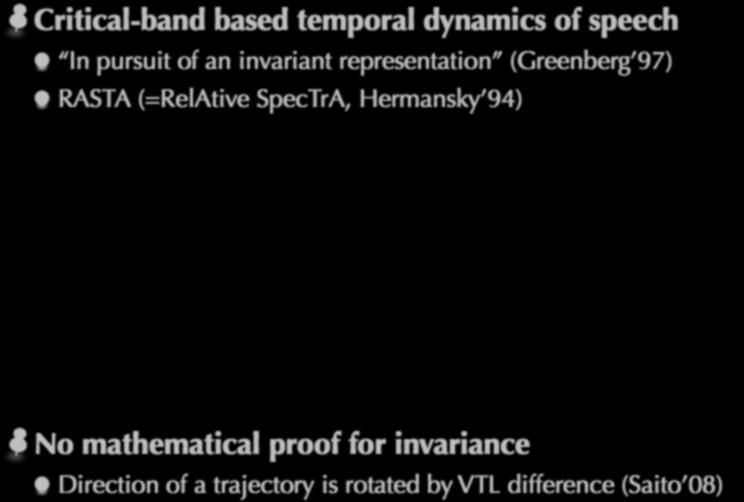 Modulation spectrum Critical-band based temporal dynamics of speech In pursuit of an invariant representation (Greenberg 97) RASTA (=RelAtive SpecTrA, Hermansky 94) lowpass cutoff = 28 Hz 100X