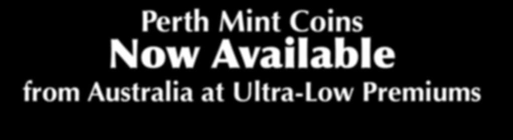 Perth Mint Coins Now Available from Australia at Ultra-Low Premiums Independent Living Bullion is absolutely committed to offering the lowest-premium options. When the dysfunctional U.S.