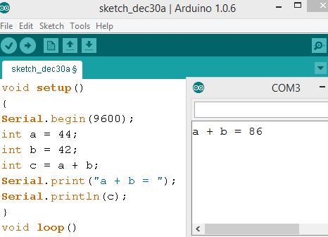 Type or copy the following program into your Arduino IDE and Upload it. // addmath void setup() Serial.begin(9600); int a = 44; int b = 42; int c = a + b; Serial.print("a + b = "); Serial.