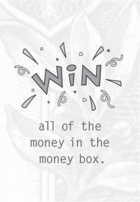 GET MONEY FROM THE MONEY BOX CARDS: Four cards in the deck allow a player to get a specified amount of money from the money box.