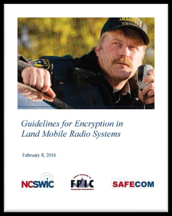 Encryption Guidance Documents! The FPIC Security Working Group has teamed with SAFECOM and NCSWIC to develop a series of documents addressing Encrypted Communications in a P25 environment!