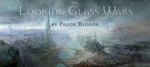FRANK BEDDOR INTERVIEW BY: MELISSA ROOS TUESDAY APRIL 06, 2010 AUTHOR OF THE LOOKING GLASS WARS TRILOGY AND HATTER M GRAPHIC NOVELS.
