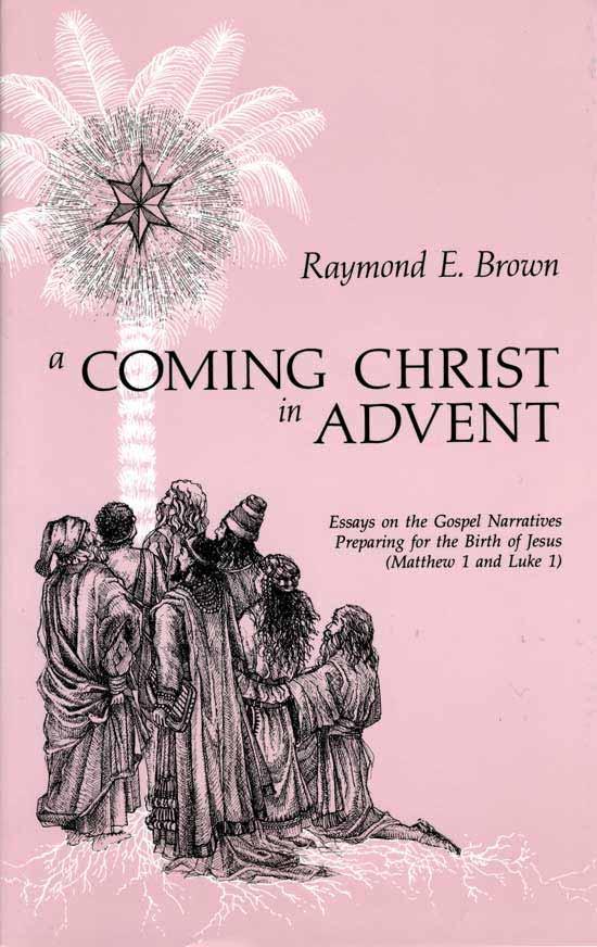 A Coming Christ in Advent: Essays on the Gospel Narratives Preparing for the Birth of Jesus. Raymond E. Brown, The Liturgical Press, Collegeville, MN, 1988. ISBN: 0-81460 8146-1587-2.