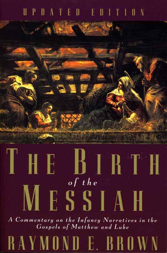 The Birth of the Messiah, A Commentary on the Infancy Narratives in the Gospels of