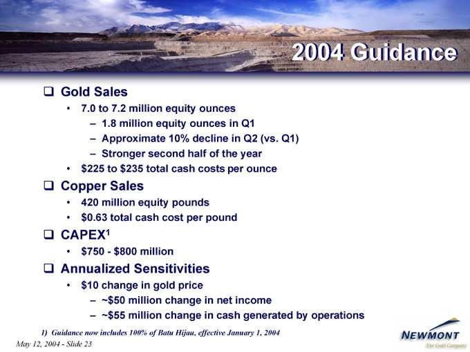 2004 Gold Copper CAPEX1 Annualized $ 1) May 7.0 420 1.8 Approximate Stronger ~$50 ~$55 Guidance 225 0.63 750 $800 1012, to Sales change million total 7.