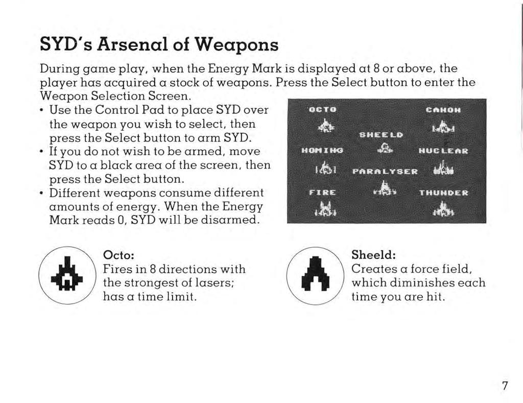 SYD's Arsenal of Weapons During game play. when the Energy Mark is displayed at 8 or above. the player has acquired a stock of weapons. Press the Select button to enter the Weapon Selection Screen.