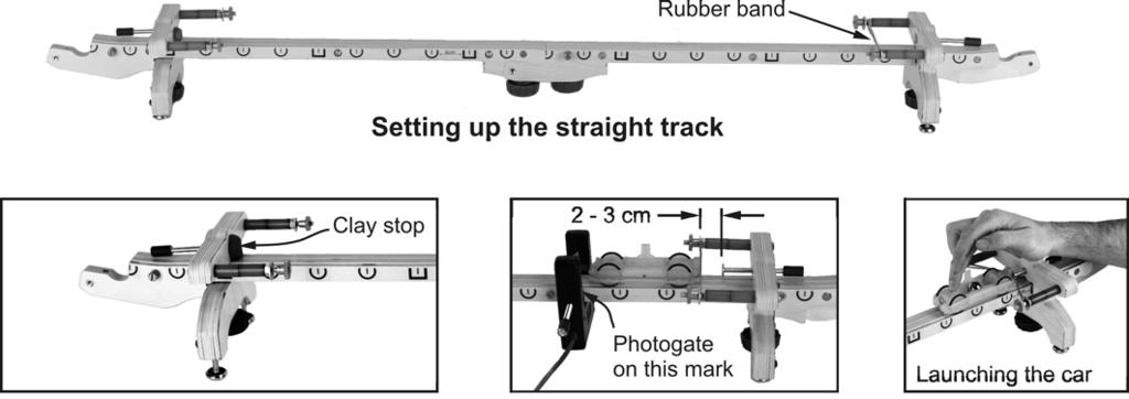B Setting up for constant speed 1. Put the track together as shown in the diagram. Use one rubber band on the launching end and a ball of clay on the catching end to stop the car. 2.