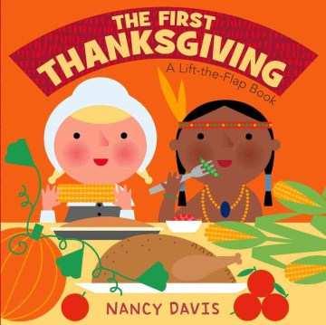 The first Thanksgiving by Nancy Davis Simple text, bright illustrations, and lift-the-flap pages introduce young readers to the story
