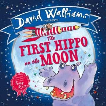 The first hippo on the moon by David Walliams From Number One bestselling picture book duo, David Walliams and Tony Ross, comes this explosively funny and silly space