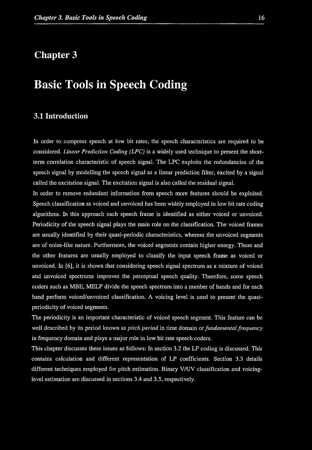 Linear Prediction Coding (LPC) is a widely used technique to present the shortterm correlation characteristic of speech signal.