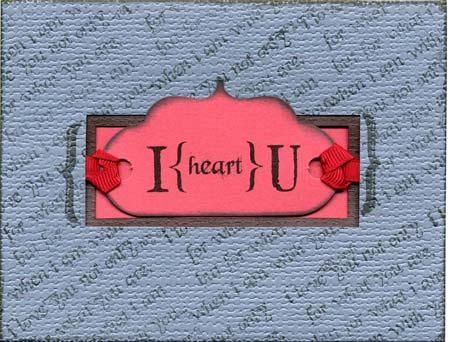 Attach the Red panel to the inside of the card and stamp with your favorite UM greeting. Card #10 4.25x5.5 Tri-fold Window Card with Red Panel Red Die Cut: I {Heart} You Red Grosgrain Ribbon 1.