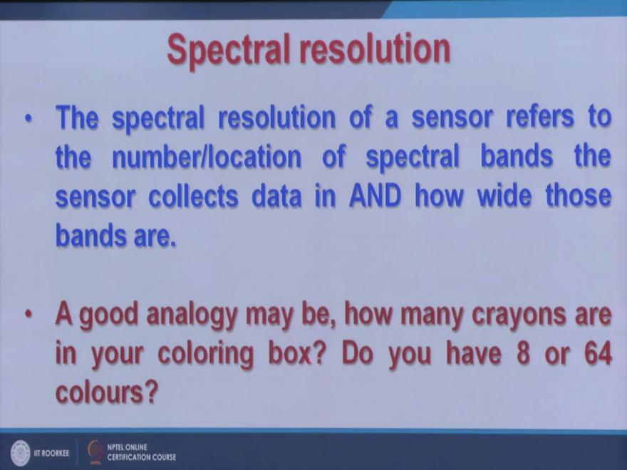 (Refer Slide Time: 29:20) Now the second one is the spectral resolution of a sensor refers to the number of location of