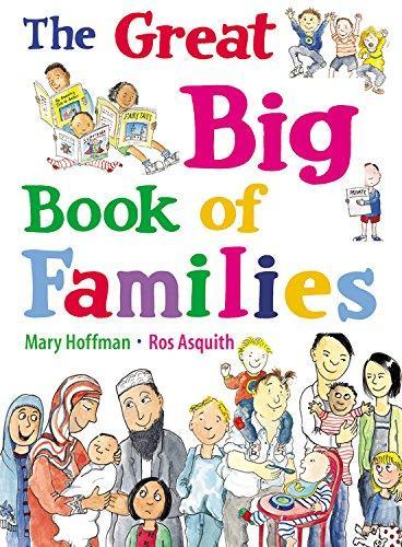 The Great Big Book of Families illustrated by Ros Asquith Frances Lincoln 9781847805874 A picture book that challenges stereotypes and celebrates the diversity of family life, from who might form a