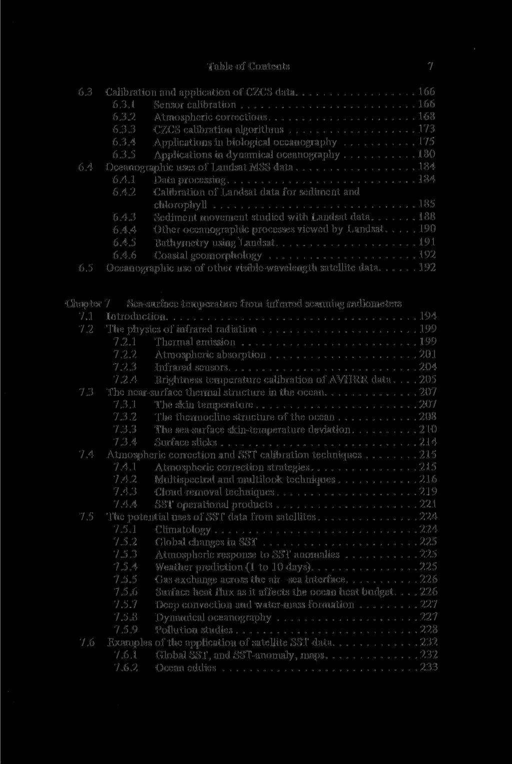 Table of Contents 7 6.3 Calibration and application of CZCS data 166 6.3.1 Sensor calibration 166 6.3.2 Atmospheric corrections 168 6.3.3 CZCS calibration algorithms 173 6.3.4 Applications in biological oceanography 175 6.