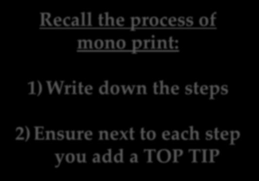 Mono Print Recall the process of mono print: 1) Write down the steps