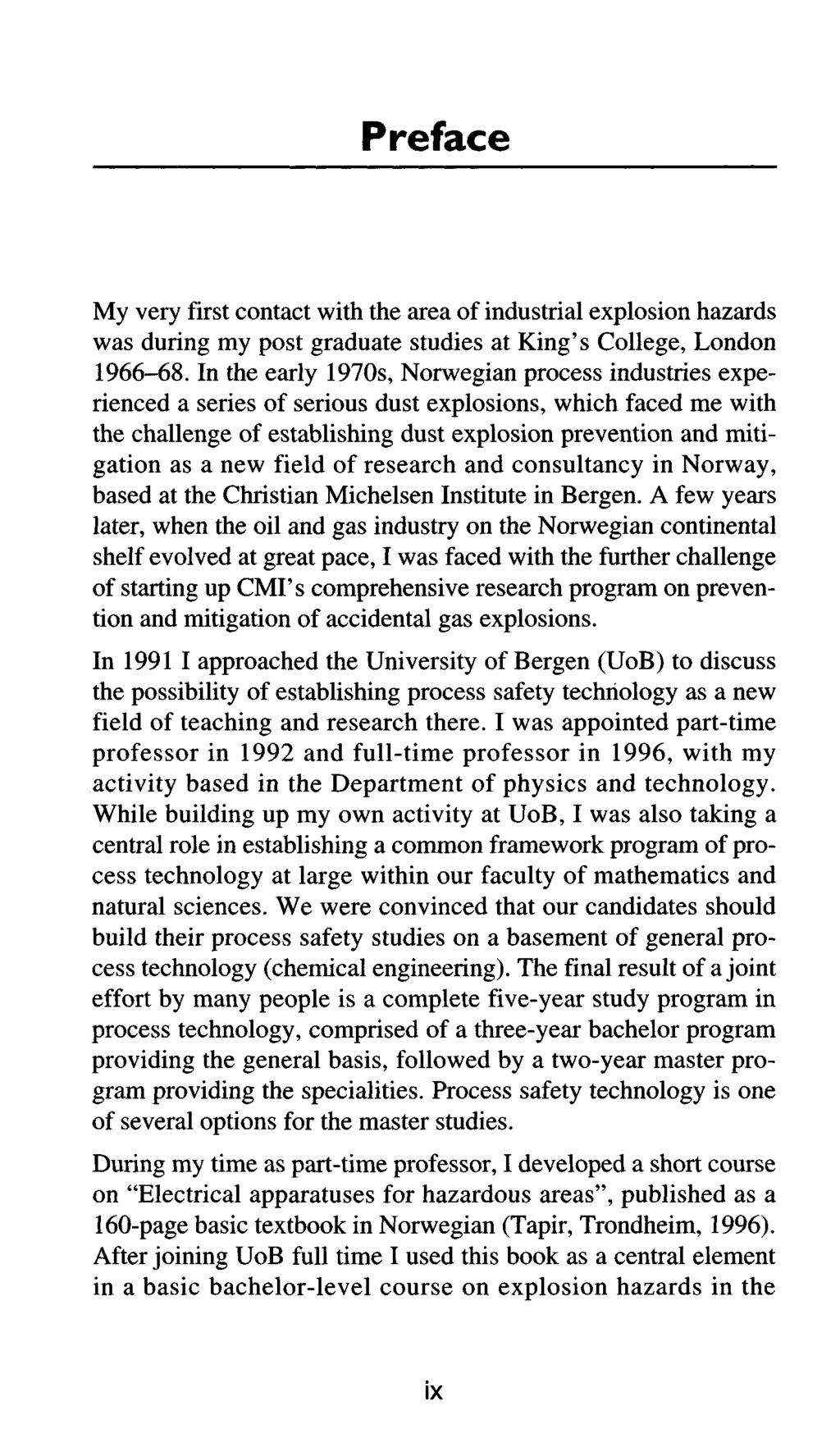 Preface My very first contact with the area of industrial explosion hazards was during my post graduate studies at King's College, London 1966-68.