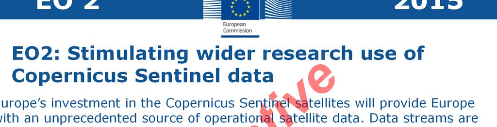 EO 2 2015 EO2: Stimulating wider research use of Copernicus Sentinel data Europe s investment in the Copernicus