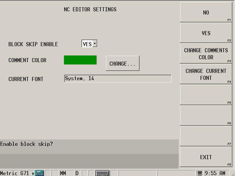 NC Editor Settings The NC Editor Settings screen allows you to set the Block Skip Enable state and adjust the color of commented text. Fields and softkeys are Figure 1 14.