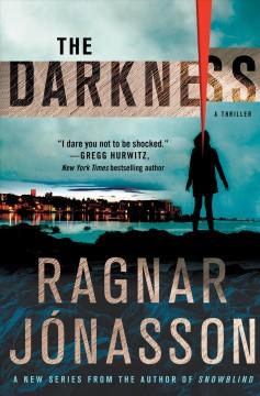 Scandinavian Crime Fiction The Darkness by Ragnar Jonasson (2018) Starred reviews from Booklist and Publishers Weekly First book in series