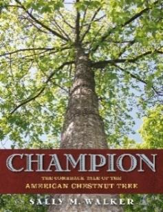 2019 AAAS/SUBARU SB&F PRIZE FINALISTS Middle Grades Science Book Champion: The Comeback Tale of the American Chestnut Tree, by Sally M. Walker. Henry Holt and Company. 2018.