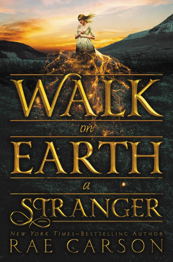 Walk on Eath a Stranger - Rae Carson Lee Westfall has a secret. She can sense the presence of gold in the world around her.