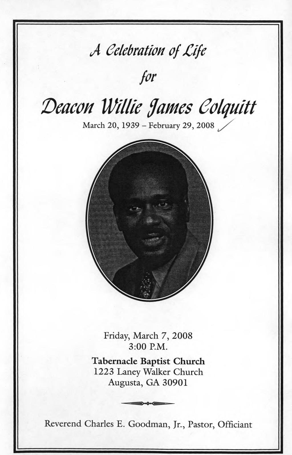 A Celebration of JCife for Deacon Willie fames Colquitt March 20, 1939 - February 29, 2008 / Friday, March 7, 2008 3:00 P.