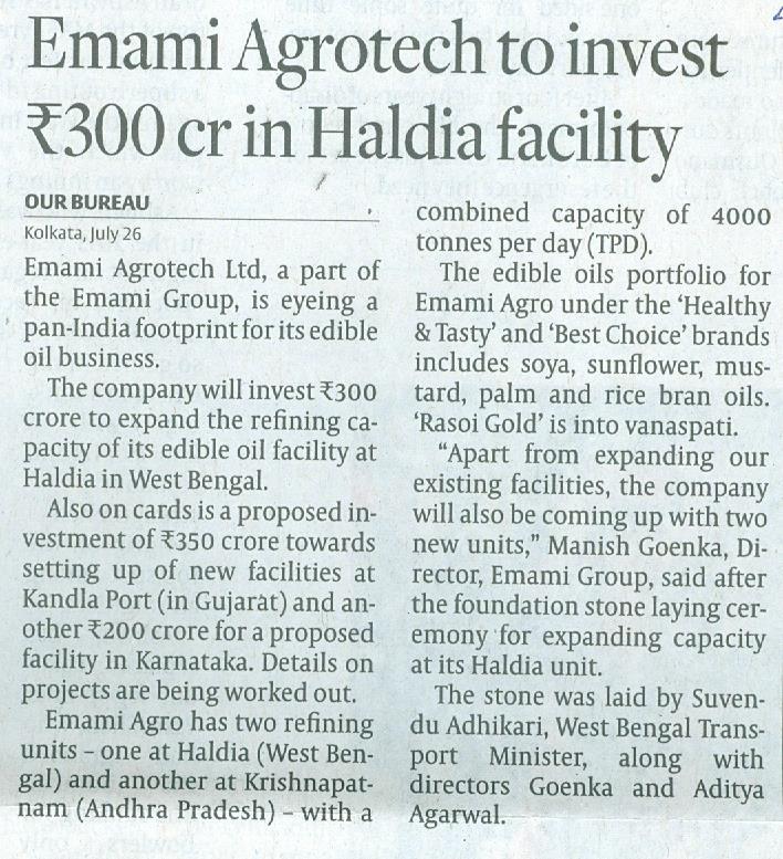Publication The Hindu Business Line Page No 1of 1 Page 19 HEADLINE: EMAMI AGROTECH TO INVEST RS 300 CR IN HALDIA FACILITY The coverage has