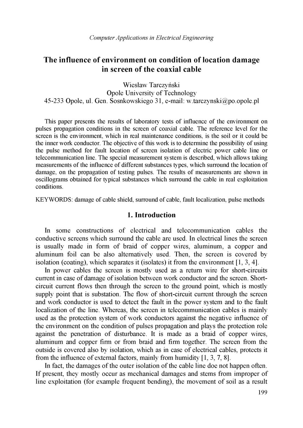 Computer Applications in Electrical Engineering The influence of environment on condition of location damage in screen of the coaxial cable Wiesław Tarczyński Opole University of Technology 45-233
