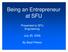 Being a n an E ntrepreneur Entrepreneur at SFU Presented to SFU Engineering July , By Basil P eters Peters