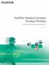 Fujifilm Medical Systems Product Profiles. Fujifilm s Medical Imaging Solutions Lead the Way