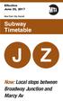 Effective June 25, New York City Transit. Subway Timetable. Now: Local stops between Broadway Junction and Marcy Av