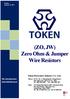 (ZO, JW) Zero Ohm & Jumper Wire Resistors. Token Electronics Industry Co., Ltd. Version: January 12, Web: