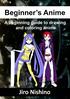 Beginner s Anime. A beginning guide to drawing and coloring anime.