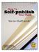 How to. Self-publish. Your Book. the no-fluff guide 2014 edition. by David Leonhardt THGM Writing Services