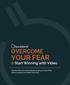 YOUR FEAR OVERCOME. & Start Winning with Video