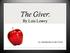 The Giver: By Lois Lowry. An Introduction to the Novel