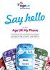 Say hello. Age UK My Phone. to the. Connecting you instantly to the people you need to talk to most and that s it.
