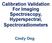 Calibration Validation For Imaging Spectroscopy, Hyperspectral, Spectroradiometers. Cindy Ong